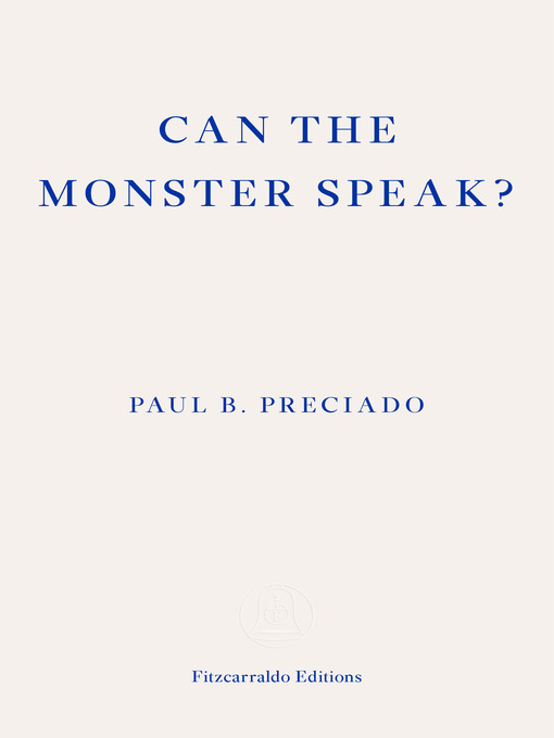 Title details for Can the Monster Speak? by Paul Preciado - Wait list